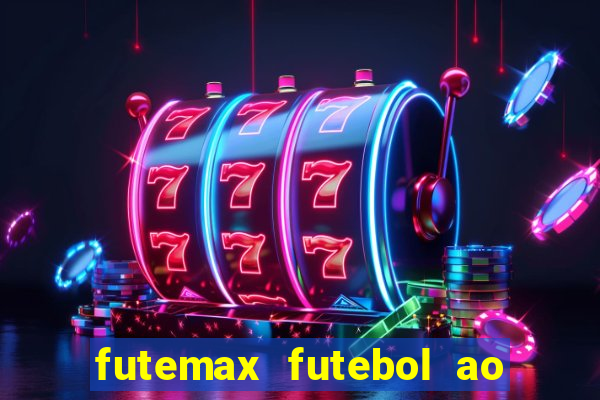 futemax futebol ao vivo atualizado